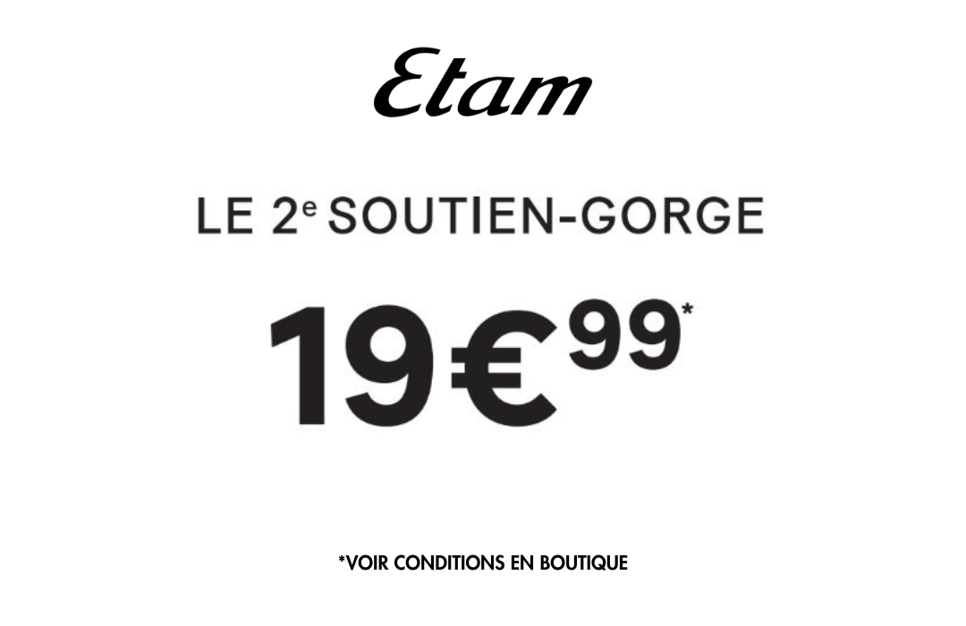 Profitez du deuxième soutien-gorge à 19,99€* dans votre boutique Etam !