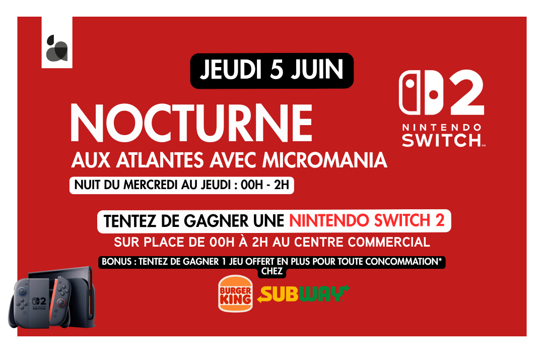 NOCTURNE AU CENTRE COMMERCIAL LES ATLANTES LE 5 JUIN ! MICROMANIA, BURGER KING & SUBWAY seront ouverts de 00h à 2h.