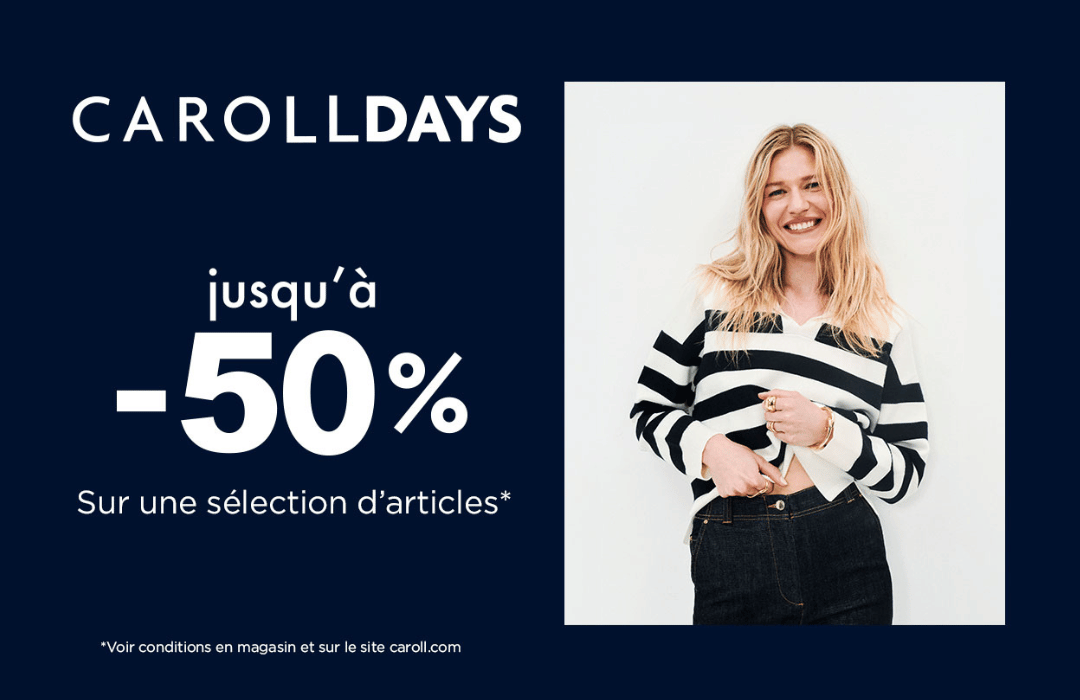 Pendant les Caroll Days, profitez jusqu'à -50%* sur une sélection d'articles dans votre boutique Caroll !