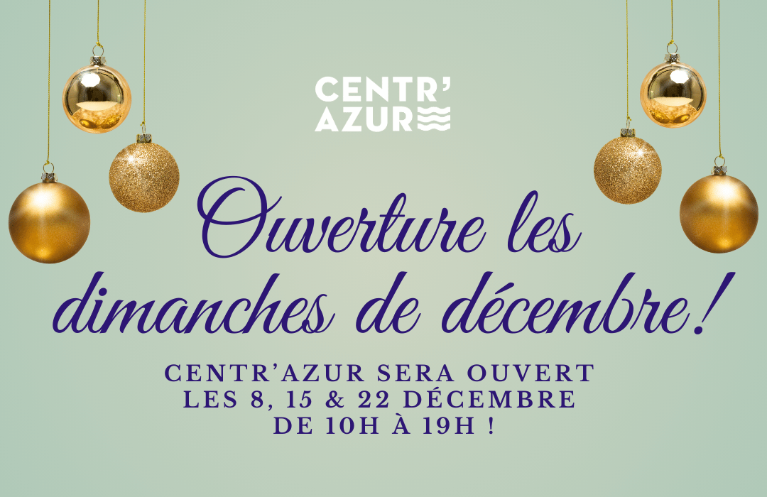 Centr'Azur sera ouvert les dimanches de décembre (8/15/22) de 10h à 19h !