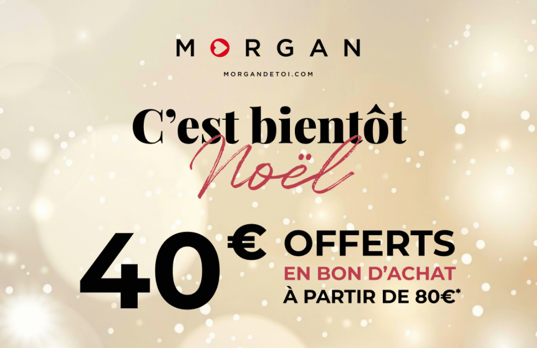 40€ offerts en bon d’achat pour tout achat supérieur ou égal à 80€ dans votre boutique Morgan !